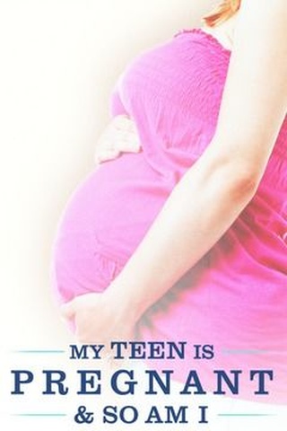 My Teen Is Pregnant and So Am I