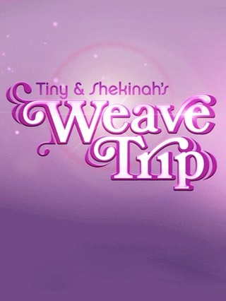Tiny and Shekinah's Weave Trip