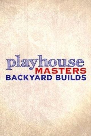 Playhouse Masters: Backyard Builds